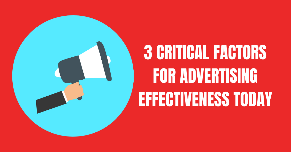 3 Critical Factors for Advertising Effectiveness Today